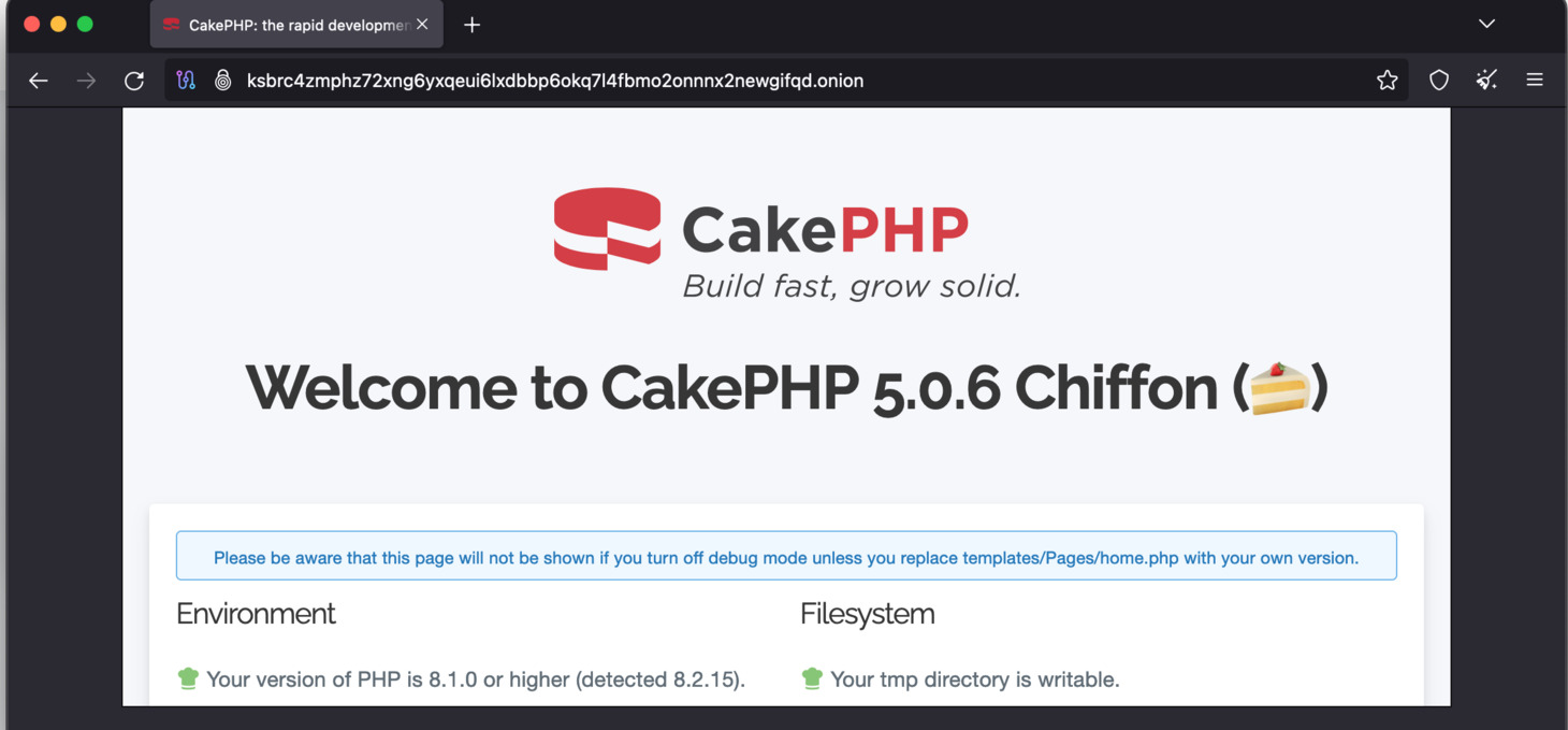 When you copy your onion service to Tor browser, you will see the CakePHP PHP Framework landing page. You will need to refresh your Tor browser several times to see the landing page.