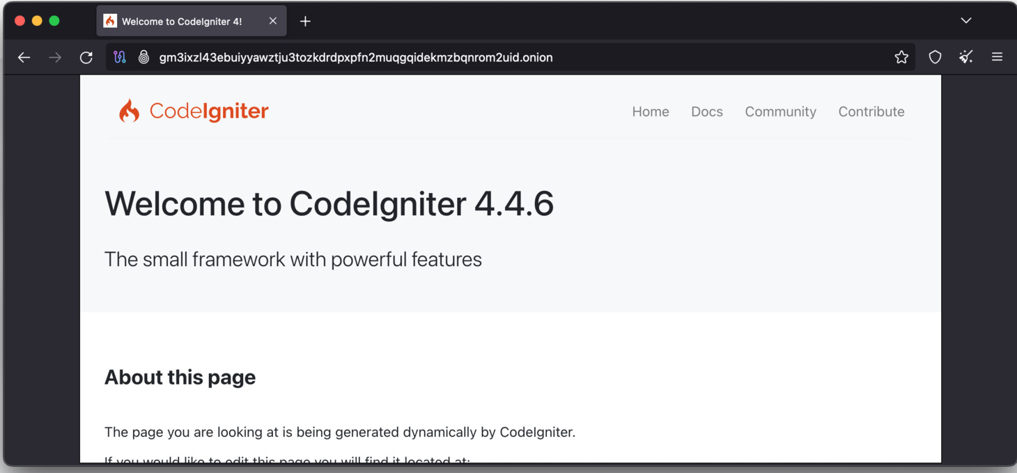 When you copy your onion service to Tor browser, you will see the CodeIgniter PHP Framework landing page. You will need to refresh your Tor browser several times to see the landing page.